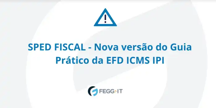 SPED FISCAL - Nova versão do Guia Prático da EFD ICMS IPI - FEGG IT Sped Fiscal Atualização