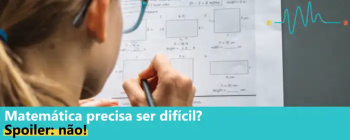 Matemática precisa ser difícil? Spoiler: não! - Big Brain Matemática precisa ser difícil? Spoiler: não! - Big Brain