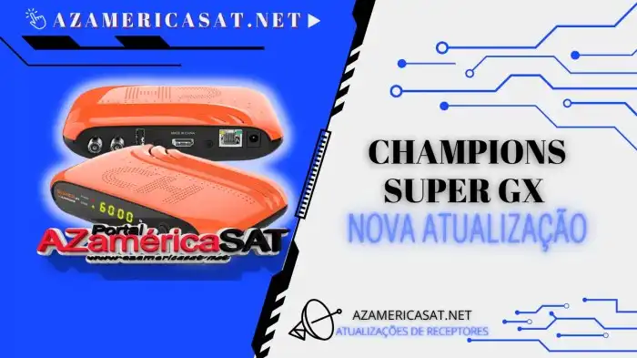 Atualização Champions Super GX - V1.31 - 28/06/2022 - Azamerica SAT ... Atualização Azamerica Champions Super Gx