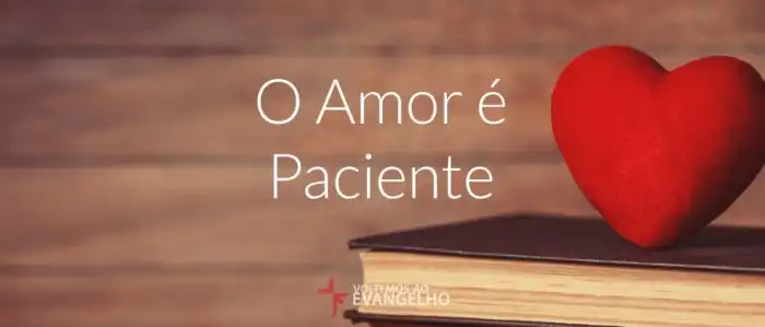 Sementes Para Sermões: O amor é paciente... O Amor É Paciente Versiculo