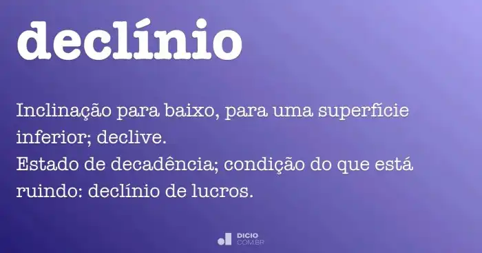 Declínio - Dicio, Dicionário Online de Português Declínio - Dicio, Dicionário Online de Português