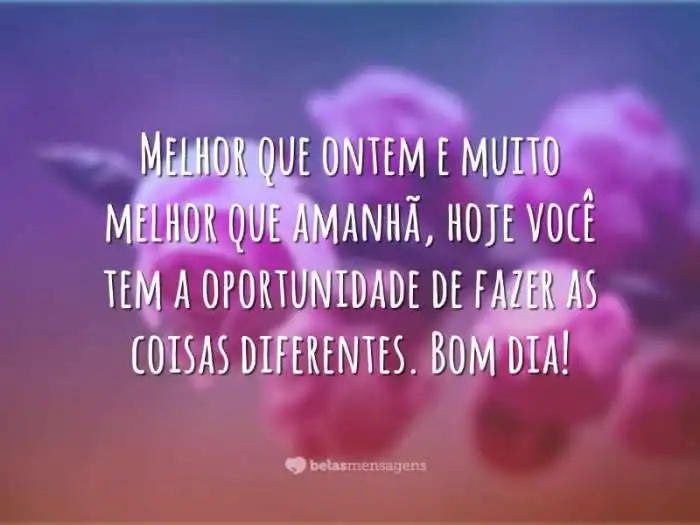 Melhor que ontem - Belas Mensagens Hoje Foi Bom Te Encontrar