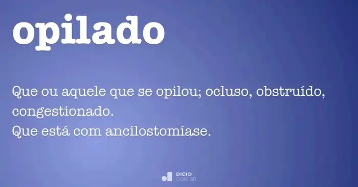 Opilado - Dicio, Dicionário Online de Português Opilado - Dicio, Dicionário Online de Português