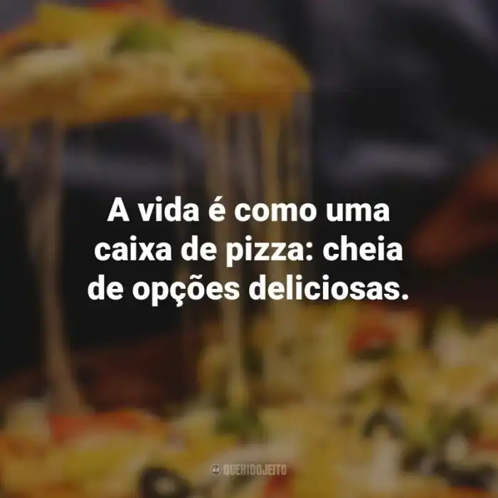 35 frases de pizza para quem é apaixonado por essa maravilha